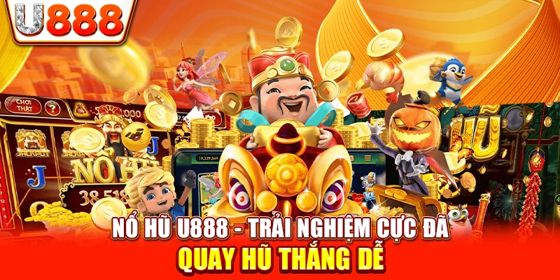 Nổ Hũ U888 - Trải Nghiệm Cực Đã, Quay Hũ Thắng Dễ