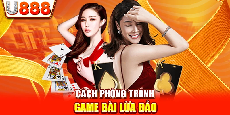 Cách phòng tránh game bài lừa đảo