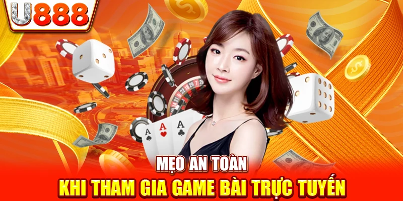 Mẹo an toàn khi tham gia game bài trực tuyến