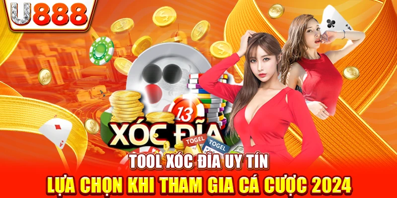 Tool Xóc Đĩa Uy Tín - Lựa Chọn Khi Tham Gia Cá Cược 2024