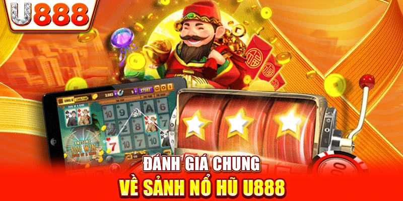 Đánh giá chung về sảnh nổ hũ U888