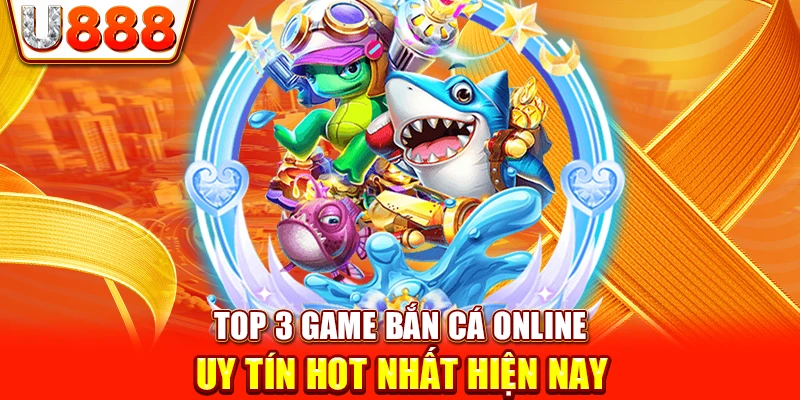 Top 3 game bắn cá online uy tín HOT nhất hiện nay