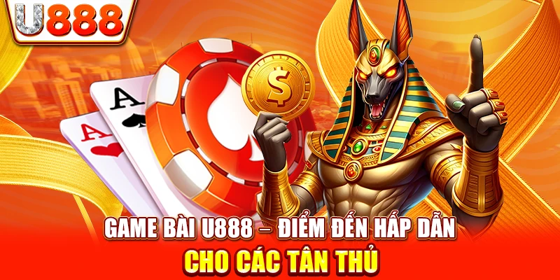 Game Bài U888 – Điểm Đến Hấp Dẫn Cho Các Tân Thủ