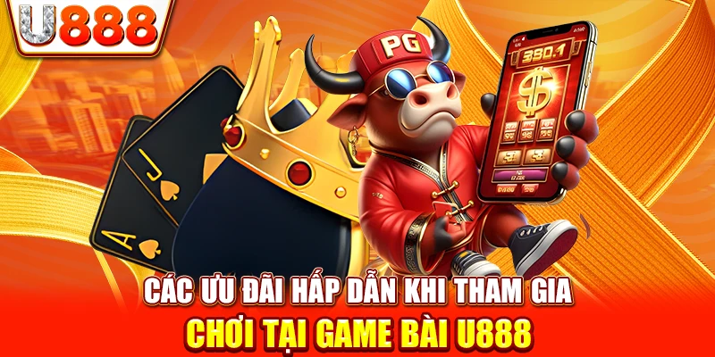 Các ưu đãi hấp dẫn khi tham gia chơi tại game bài U888