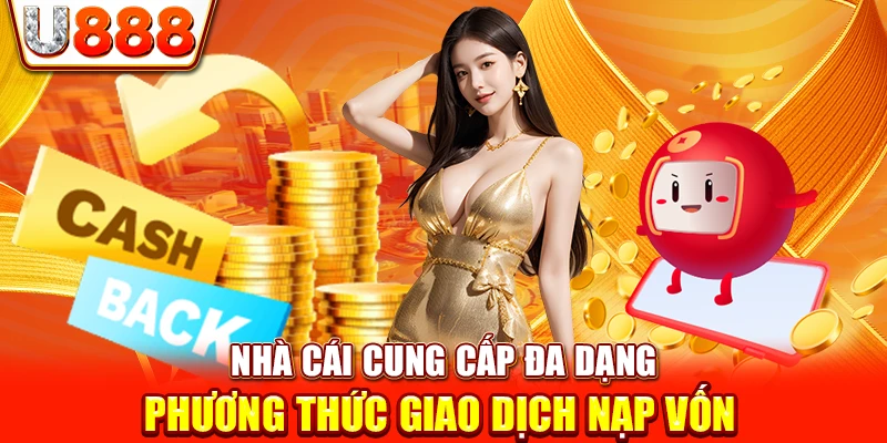 Nhà cái cung cấp đa dạng phương thức giao dịch nạp vốn 