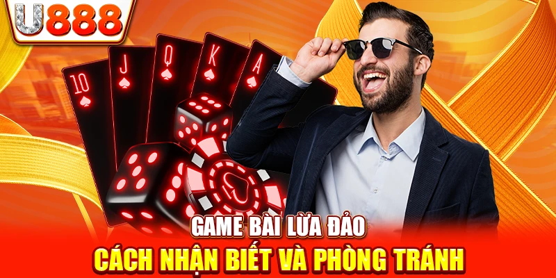 Game Bài Lừa Đảo: Cách Nhận Biết Và Phòng Tránh