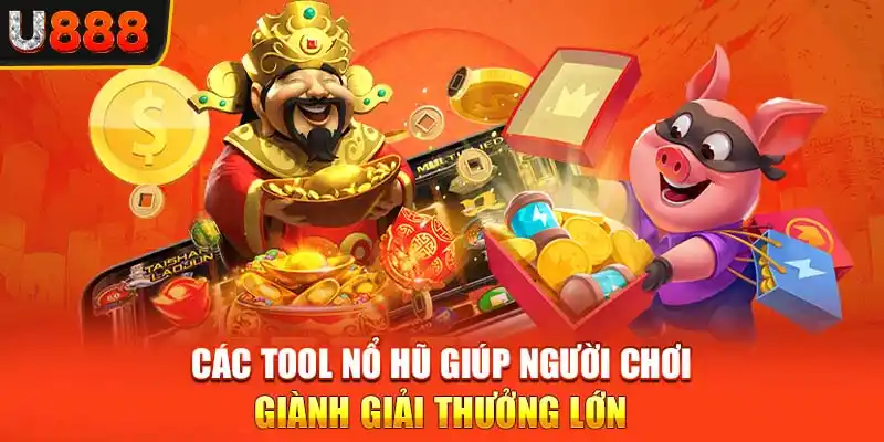 Các tool nổ hũ giúp người chơi giành giải thưởng lớn