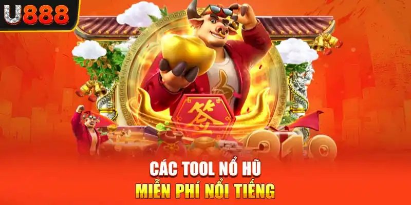 Các tool Nổ Hũ miễn phí nổi tiếng