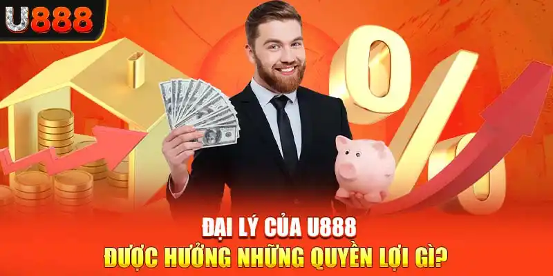 Đại lý U888 được hưởng những quyền lợi gì?