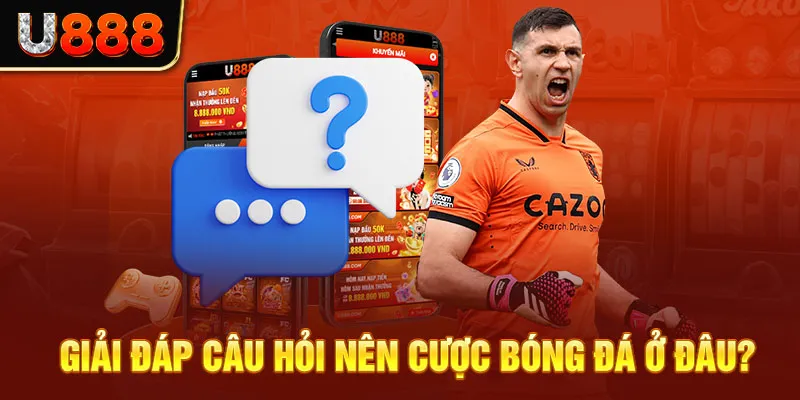 Giải đáp câu hỏi nên cược bóng đá ở đâu?