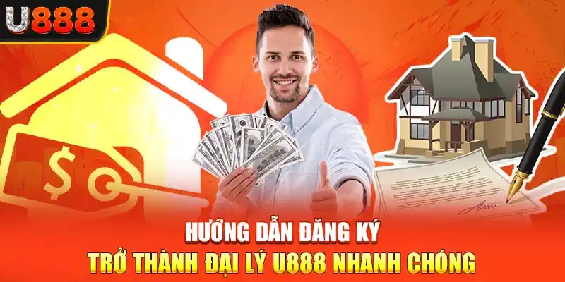 Hướng dẫn đăng ký trở thành đại lý U888 nhanh chóng