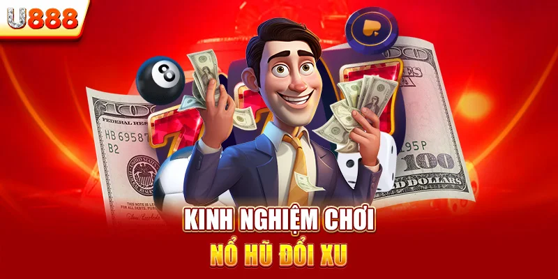 Kinh nghiệm chơi nổ hũ đổi xu