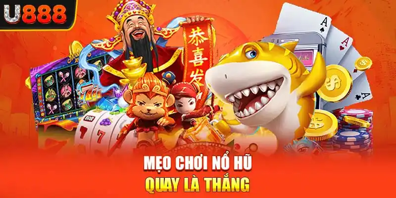 Mẹo chơi nổ hũ quay là thắng