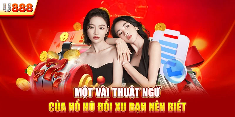 Một vài thuật ngữ của nổ hũ đổi xu bạn nên biết