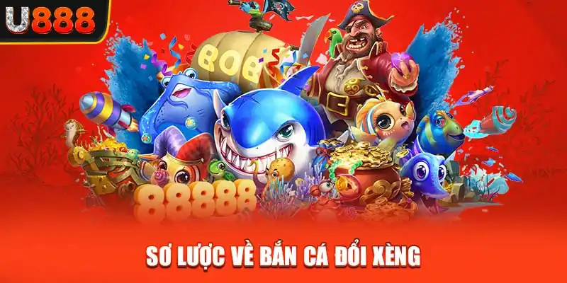 Sơ lược về bắn cá đổi xèng