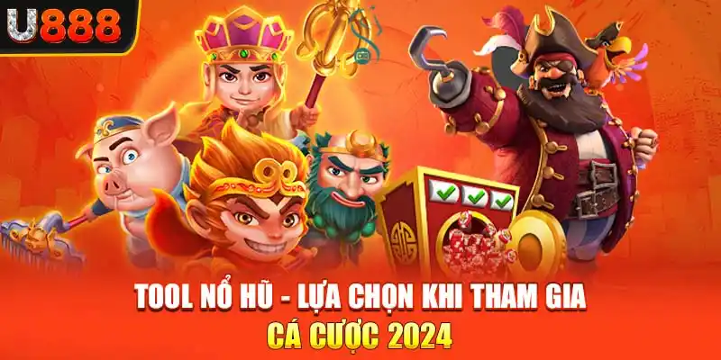 Tool Nổ Hũ - Lựa Chọn Khi Tham Gia Cá Cược 2024