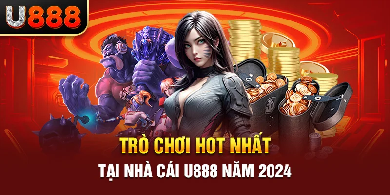 Trò chơi hot nhất tại nhà cái U888 năm 2024