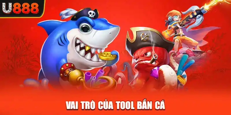 Vai trò của tool Bắn Cá là gì?