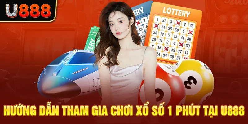 Hướng dẫn tham gia chơi xổ số 1 phút tại U888