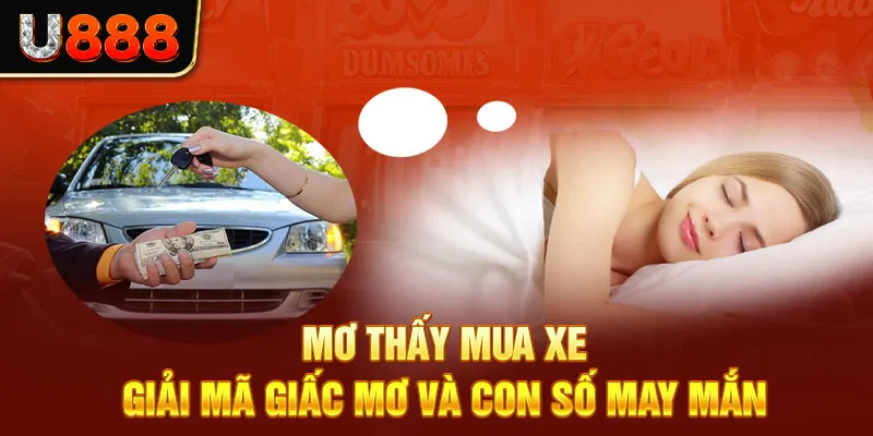 Mơ Thấy Mua Xe – Giải Mã Giấc Mơ Và Con Số May Mắn